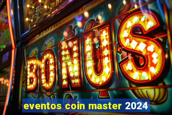 eventos coin master 2024